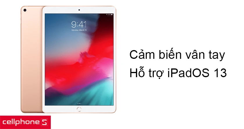 Cảm biến vân tay, hỗ trợ iPadOS 13 mới giúp bảo mật tốt, nâng cao trải nghiệm sử dụng