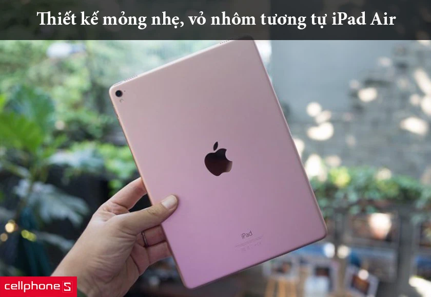 Thiết kế mỏng nhẹ, vỏ nhôm tương tự iPad Air