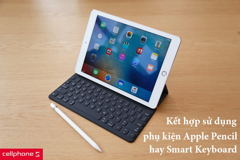 ết hợp phụ kiện Apple Pencil hay Smart Keyboard