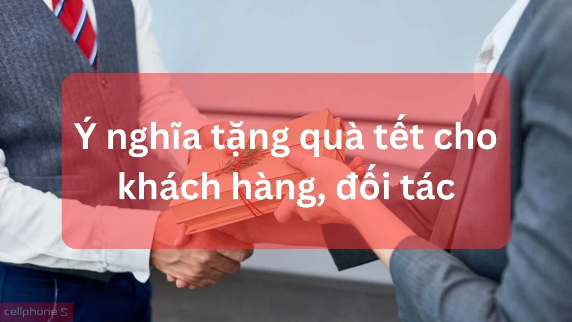 Ý nghĩa tặng quà tết cho khách hàng