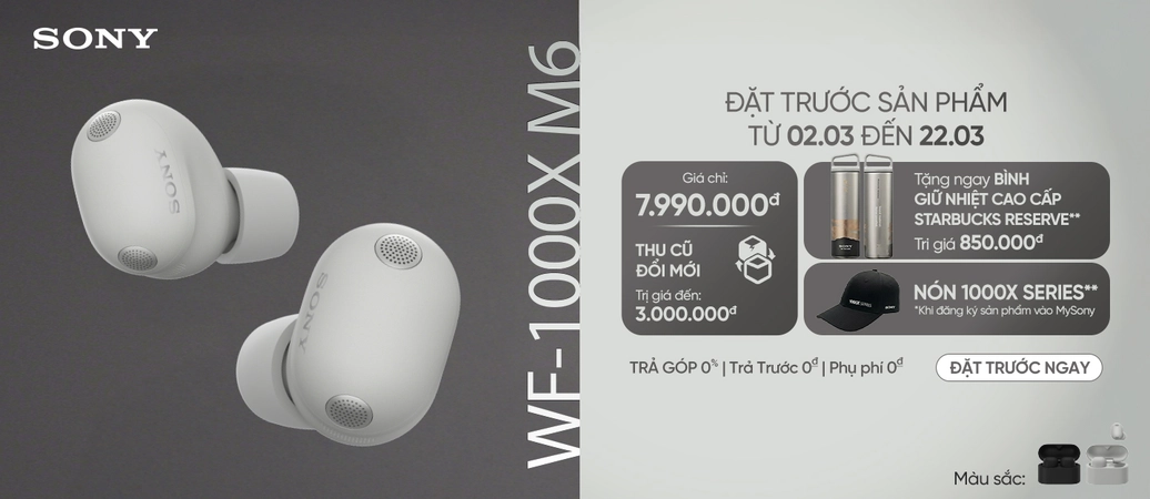 SONY WF-1000XM6  Đặt trước ngay, rinh quà hay
