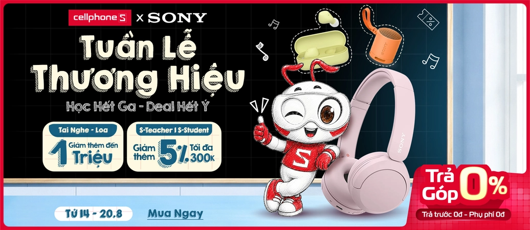 TUẦN LỄ THƯƠNG HIỆU SONY Học hết ga - Deal hết ý