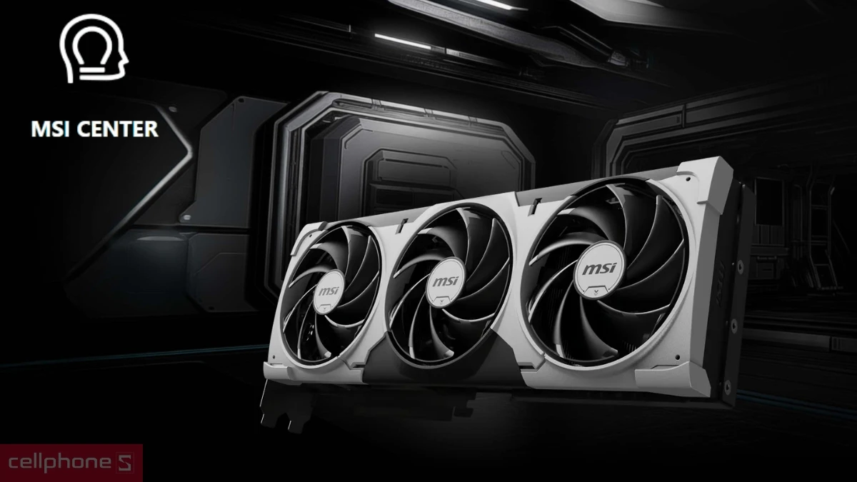 Phần mềm hỗ trợ của VGA MSI Geforce RTX 5070 12G Ventus 3X OC 