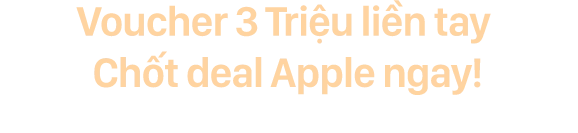 Voucher 3 triệu liền tay - Chốt deal Apple ngay! Mobile