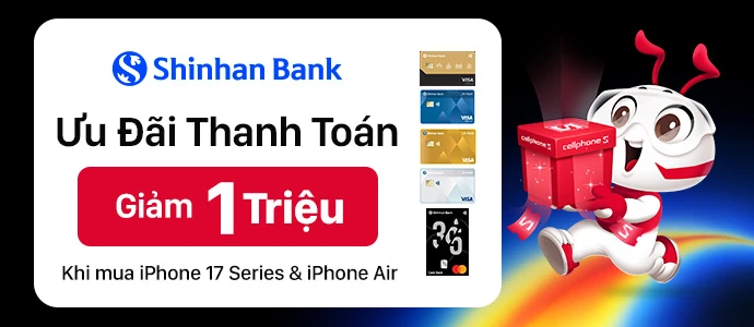 GIẢM 1 TRIỆU KHI THANH TOÁN IPHONE 17 SERIES &amp; IPHONE AIR BẰNG THẺ TÍN DỤNG SHINHAN