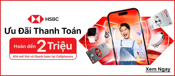 ƯU ĐÃI HOÀN TIỀN ĐẾN 2 TRIỆU KHI MỞ THẺ HSBC