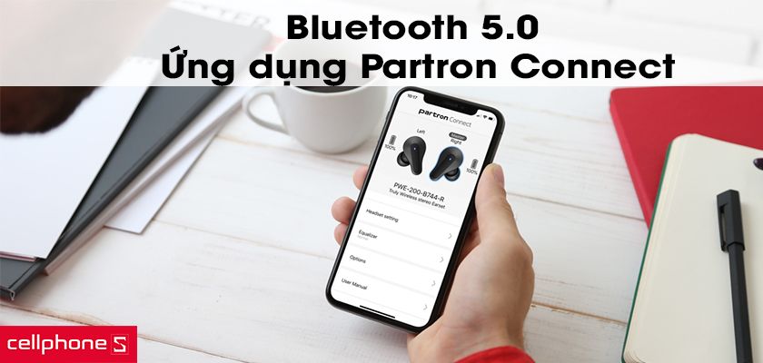 Bluetooth 5.0 mới nhất, ứng dụng Partron Connect