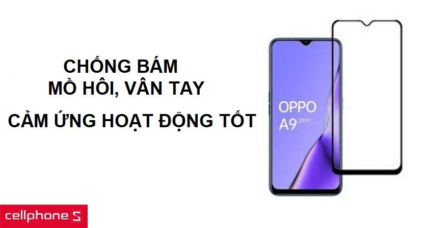 Chống mồ hôi và vân tay tốt không ảnh hưởng đến cảm ứng của màn hình