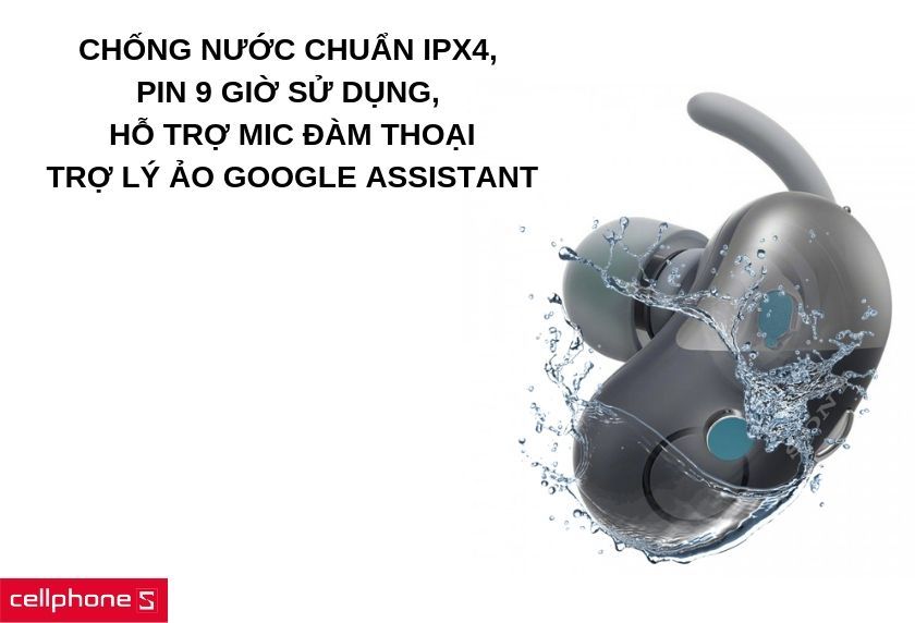 Chống nước chuẩn IPX4, pin tối đa 9 giờ sử dụng, hỗ trợ mic, trợ lý ảo Google Assistant