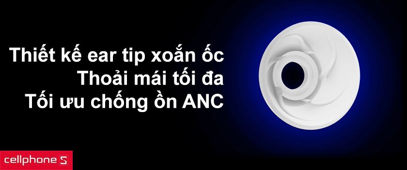 Thiết kế Gel tai xoắc ốc tối ưu khả năng chống ồn ANC