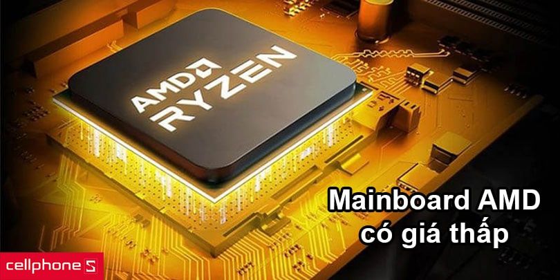 Tại sao nên chọn mua Mainboard AMD