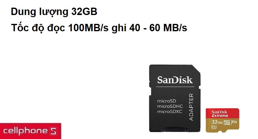 Dung lượng 32GB, tốc độ đọc 100MB/s ghi 40 - 60 MB/s
