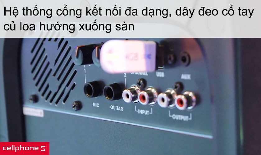 Hệ thống cổng kết nối đa dạng, dây đeo cổ tay, củ loa hướng xuống sàn