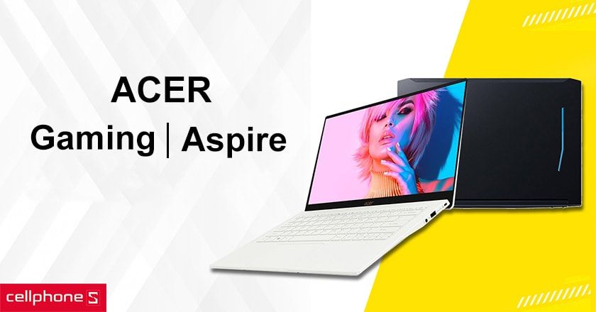 Thương hiệu Acer nổi tiếng với sản phẩm chất lượng