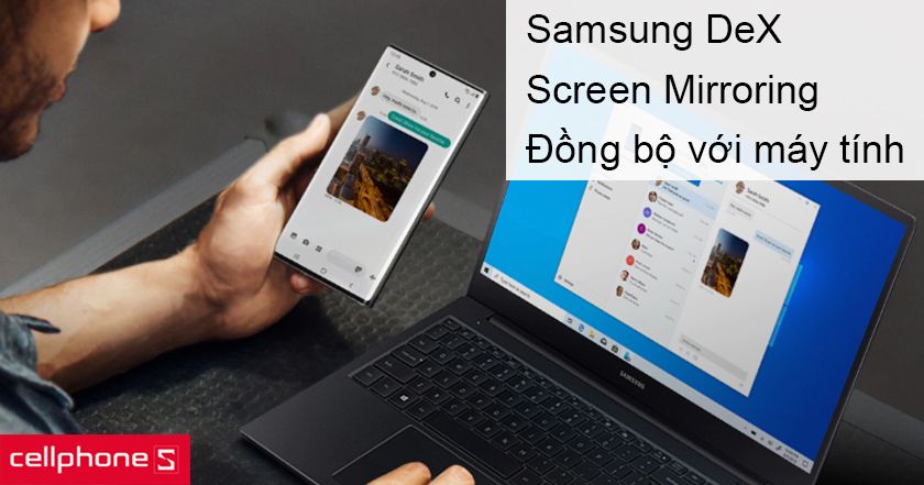 Khả năng kết nối màn hình ngay trên máy tính với Samsung DeX