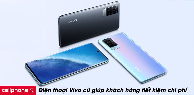 Tại sao nên chọn mua điện thoại Vivo cũ?