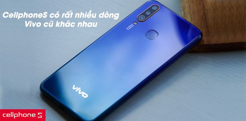 Các dòng điện thoại Vivo cũ bán tại CellphoneS