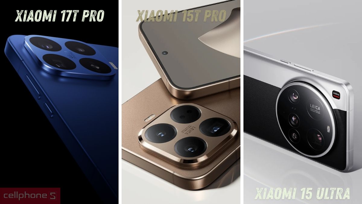 So sánh điện thoại Xiaomi 17T Pro với Xiaomi 15T Pro, 15 Ultra