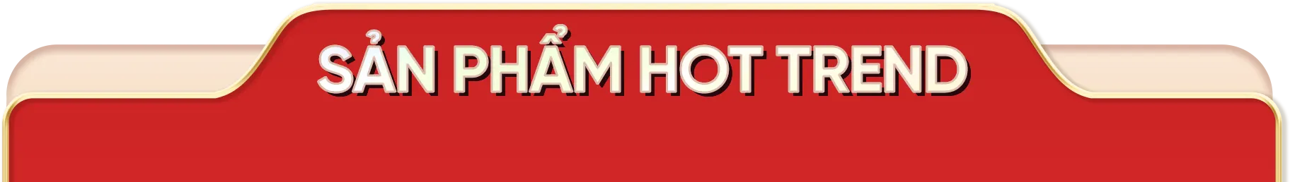 SẢN PHẨM HOT TREND