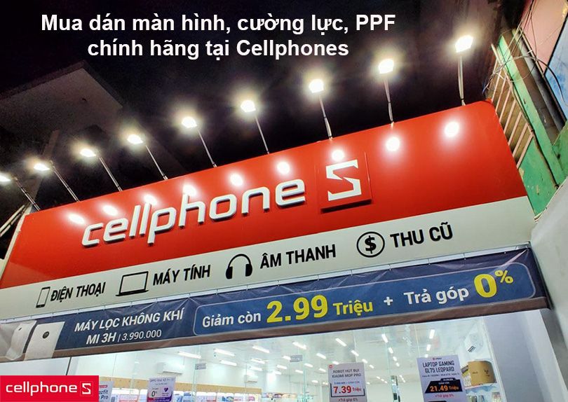 Mua dán màn hình, cường lực, PPF chính hãng tại CellphoneS