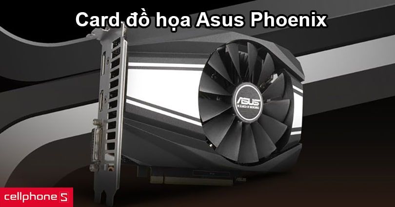 Card đồ họa Asus Phoenix