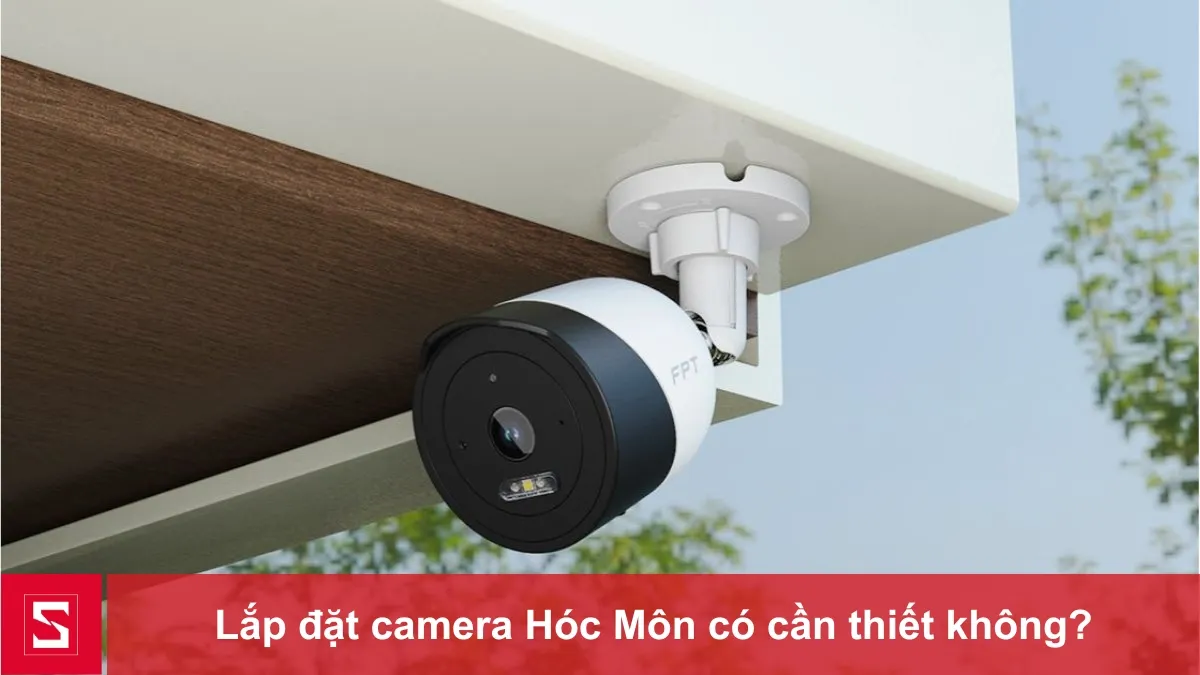 Lắp đặt camera Hóc Môn có cần thiết không