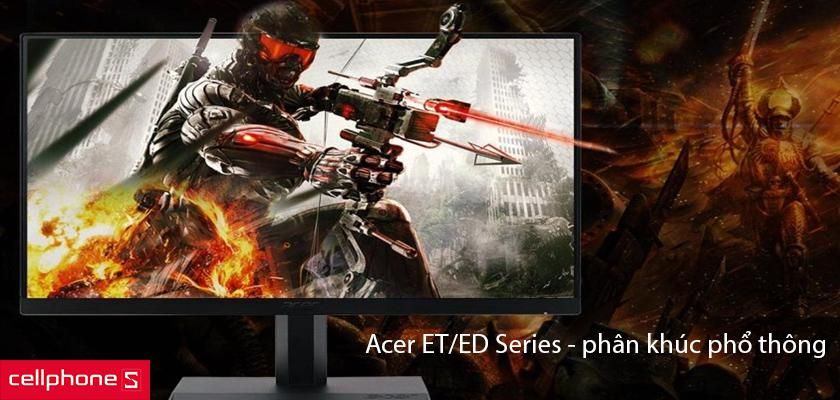 Màn hình Acer ET/ED Series thuộc phân khúc phổ thông, giá tốt Màn hình Acer ET/ED Series thuộc phân khúc phổ thông, giá tốt